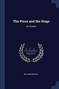 Produktbild: The Press and the Stage: An Oration