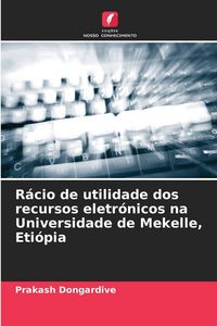 Produktbild: R&aacute;cio de utilidade dos recursos eletr&oacute;nicos na Universidade de Mekelle, Eti&oacute;pia