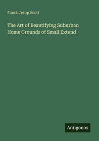 Produktbild: The Art of Beautifying Suburban Home Grounds of Small Extend