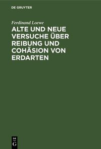 Produktbild: Alte und neue Versuche &uuml;ber Reibung und Coh&auml;sion von Erdarten