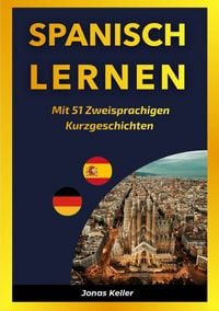 Produktbild: Spanisch Lernen Mit 51 Zweisprachigen Kurzgeschichten