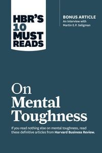 Produktbild: Hbr's 10 Must Reads on Mental Toughness (with Bonus Interview Post-Traumatic Growth and Building Resilience with Martin Seligman) (Hbr's 10 Must Reads)