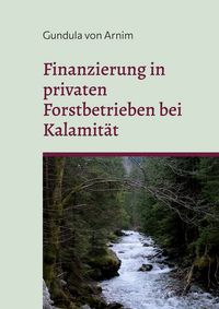 Produktbild: Finanzierung in privaten Forstbetrieben bei Kalamit&auml;t