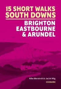 Produktbild: Mig, J: 15 Short Walks in the South Downs: Brighton, Eastbou