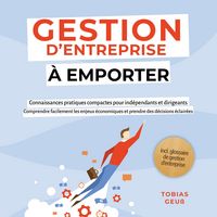 Produktbild: Gestion d'Entreprise &agrave; emporter &ndash; Connaissances pratiques compactes pour ind&eacute;pendants et dirigeants : Comprendre facilement les enjeux &eacute;conomiques et prendre des d&eacute;cisions &eacute;clair&eacute;es &ndash; incl. glossaire de gestion d'entreprise