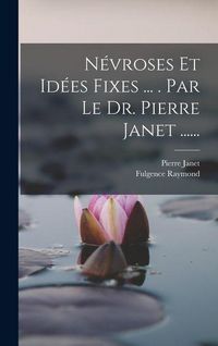 Produktbild: N&eacute;vroses Et Id&eacute;es Fixes ... . Par Le Dr. Pierre Janet ......