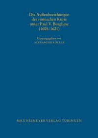 Produktbild: Die Au&szlig;enbeziehungen der r&ouml;mischen Kurie unter Paul V. Borghese (1605&ndash;1621)