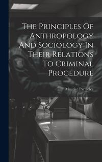 Produktbild: The Principles Of Anthropology And Sociology In Their Relations To Criminal Procedure