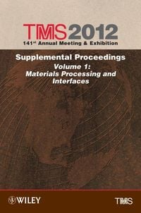 Produktbild: TMS 2012 141st Annual Meeting and Exhibition, Supplemental Proceedings, Volume 1, Materials Processing and Interfaces