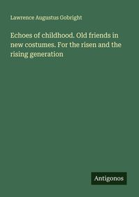 Produktbild: Echoes of childhood. Old friends in new costumes. For the risen and the rising generation