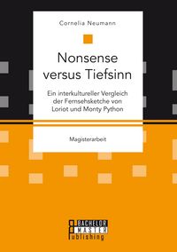 Produktbild: Nonsense versus Tiefsinn: Ein interkultureller Vergleich der Fernsehsketche von Loriot und Monty Python