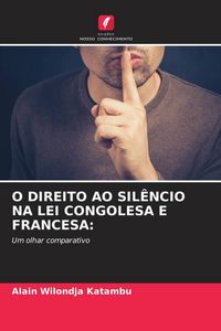 Produktbild: O Direito Ao Sil&ecirc;ncio Na Lei Congolesa E Francesa: