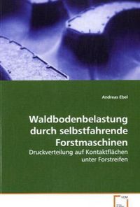 Produktbild: Ebel, A: Waldbodenbelastung durch selbstfahrende Forstmaschi