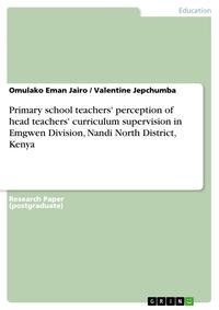 Produktbild: Primary school teachers' perception of head teachers' curriculum supervision in Emgwen Division, Nandi North District, Kenya