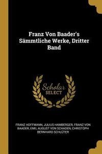 Produktbild: Franz Von Baader's S&auml;mmtliche Werke, Dritter Band