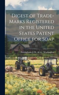 Produktbild: Digest of Trade-marks Registered in the United States Patent Office for Soap