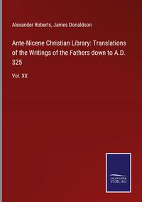 Produktbild: Ante-Nicene Christian Library: Translations of the Writings of the Fathers down to A.D. 325