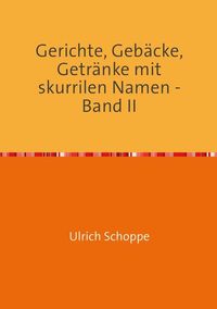 Produktbild: Gerichte, Geb&auml;cke, Getr&auml;nke mit skurrilen Namen - Band II