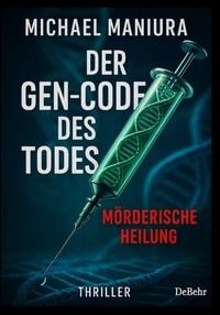 Produktbild: Der Gen-Code des Todes - M&ouml;rderische Heilung - Thriller