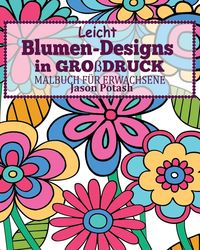 Bild vom Artikel Leicht Blumen_Designs In Großdruck Malbuch für Erwachsene vom Autor Jason Potash