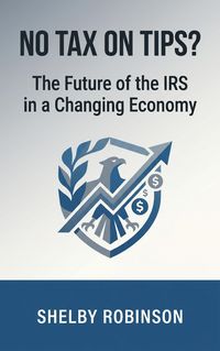Produktbild: No Tax on Tips? The Future of the IRS in a Changing Economy