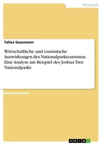 Produktbild: Wirtschaftliche und touristische Auswirkungen des Nationalparktourismus. Eine Analyse am Beispiel des Joshua Tree Nationalparks