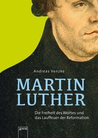 Produktbild: Martin Luther. Die Freiheit des Wortes und das Lauffeuer der Reformation
