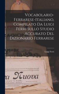 Produktbild: Vocabolario-Ferrarese-Italiano, Compilato Da Luigi Ferri Sullo Studio Accurato Del Dizionario Ferrarese