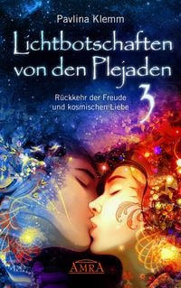 Produktbild: Lichtbotschaften von den Plejaden Band 3: R&uuml;ckkehr der Freude und kosmischen Liebe (von der SPIEGEL-Bestseller-Autorin)