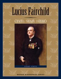 Produktbild: Lucius Fairchild: Civil War Hero