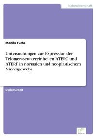 Produktbild: Untersuchungen zur Expression der Telomeraseuntereinheiten hTERC und hTERT in normalen und neoplastischem Nierengewebe