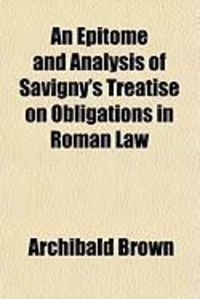 Produktbild: An Epitome and Analysis of Savigny's Treatise on Obligations in Roman Law