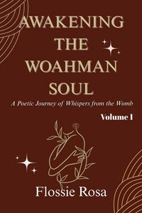 Produktbild: Awakening the Woahman Soul: A Poetic Journey of Whispers from the Womb (Volume, #1)