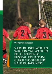 Produktbild: Vier Freunde wollen wir sein / We want to be four Friends Fu&szlig;baller Hans im Gl&uuml;ck / Footballer Hans in Happiness
