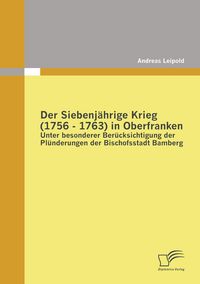 Produktbild: Der Siebenj&auml;hrige Krieg (1756 - 1763) in Oberfranken