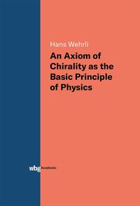 Produktbild: An Axiom of Chirality as the Basic Principle of Physics