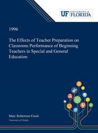 Produktbild: The Effects of Teacher Preparation on Classroom Performance of Beginning Teachers in Special and General Education
