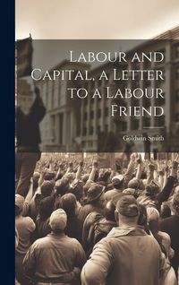 Produktbild: Labour and Capital, a Letter to a Labour Friend
