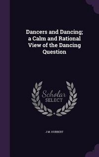 Produktbild: Dancers and Dancing; a Calm and Rational View of the Dancing Question