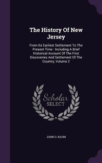 Produktbild: The History Of New Jersey: From Its Earliest Settlement To The Present Time: Including A Brief Historical Account Of The First Discoveries And Se
