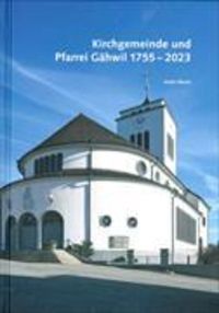 Produktbild: Kirchgemeinde und Pfarrei G&auml;hwil 1755 - 2023