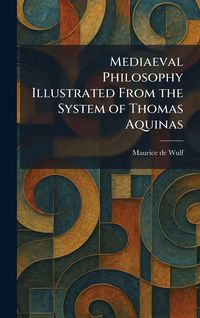 Produktbild: Mediaeval Philosophy Illustrated From the System of Thomas Aquinas