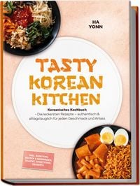 Produktbild: Tasty Korean Kitchen: Koreanisches Kochbuch - Die leckersten Rezepte &ndash; authentisch & alltagstauglich f&uuml;r jeden Geschmack und Anlass &ndash; inkl. Banchan, So&szlig;en & Marinaden, Snacks, Streetfood, Desserts