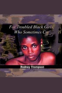 Produktbild: For Troubled Black Girls, Who Sometimes Cry