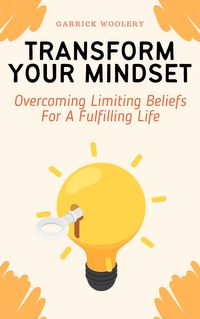 Produktbild: Transform Your Mindset - Overcoming Limiting Beliefs For A Fulfilling Life