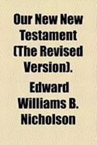 Produktbild: Our New New Testament (the Revised Version).