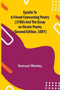 Produktbild: Epistle To A Friend Concerning Poetry (1700) And The Essay On Heroic Poetry (Second Edition, 1697)