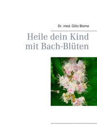 Produktbild: Heile dein Kind mit Bach-Bl&uuml;ten