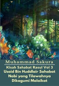 Produktbild: Kisah Sahabat Rasul Vol 3 Usaid Bin Huddlair Sahabat Nabi yang Tilawahnya Dikagumi Malaikat