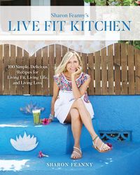 Produktbild: Live Fit Kitchen: 100 Simple, Delicious Recipes for Living Fit, Living Life, and Living Love